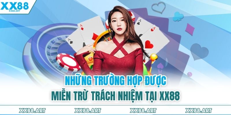 Những trường hợp được miễn trừ trách nhiệm tại XX88